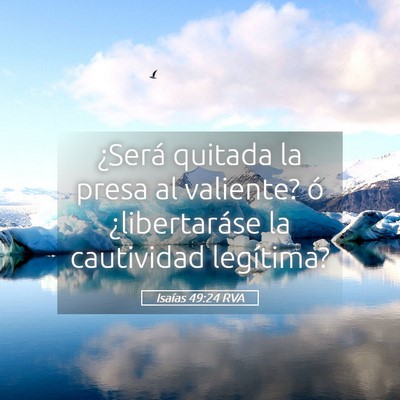 Picture 05 - Isaías 49:24 RVA - ¿Será quitada la presa al valiente? ó - Bible Verse Picture