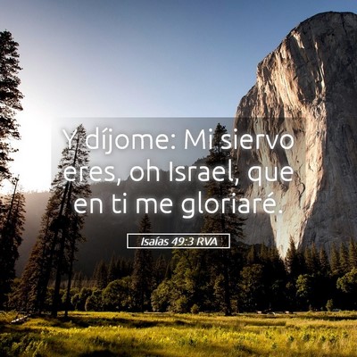 Picture 05 - Isaías 49:3 RVA - Y díjome: Mi siervo eres, oh Israel, que en ti - Bible Verse Picture