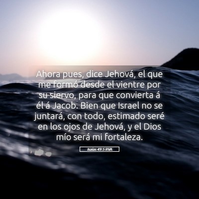 Picture 05 - Isaías 49:5 RVA - Ahora pues, dice Jehová, el que me formó desde - Bible Verse Picture