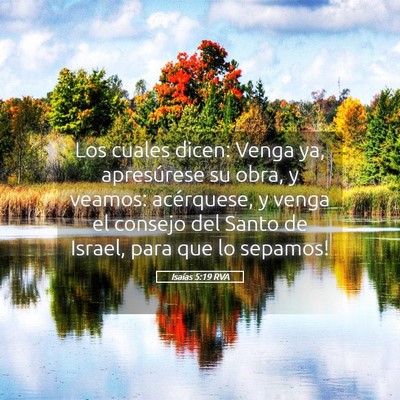 Picture 05 - Isaías 5:19 RVA - Los cuales dicen: Venga ya, apresúrese su obra, - Bible Verse Picture