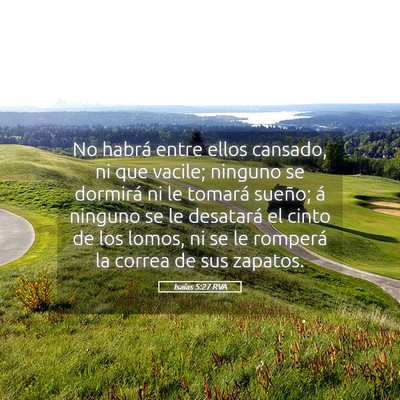 Picture 05 - Isaías 5:27 RVA - No habrá entre ellos cansado, ni que vacile; - Bible Verse Picture