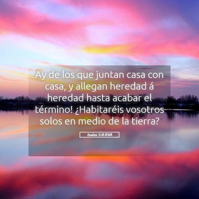 Picture 05 - Isaías 5:8 RVA - Ay de los que juntan casa con casa, y allegan - Bible Verse Picture