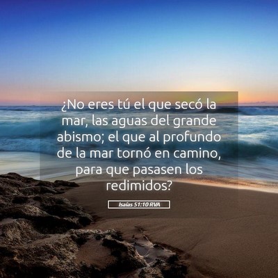 Picture 05 - Isaías 51:10 RVA - ¿No eres tú el que secó la mar, las aguas del - Bible Verse Picture