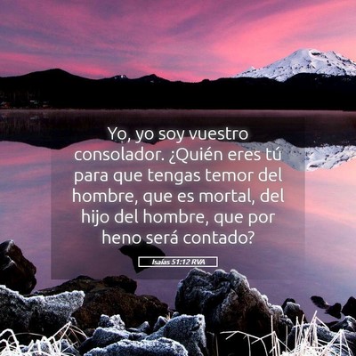 Picture 05 - Isaías 51:12 RVA - Yo, yo soy vuestro consolador. ¿Quién eres tú - Bible Verse Picture