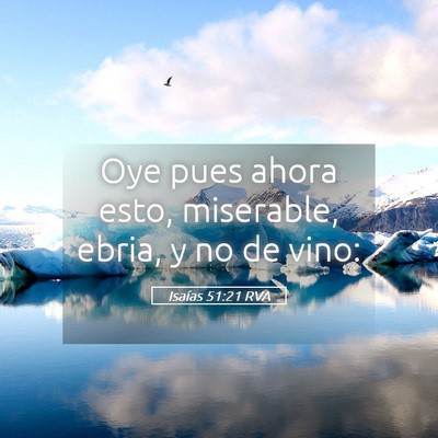 Picture 05 - Isaías 51:21 RVA - Oye pues ahora esto, miserable, ebria, y no de - Bible Verse Picture