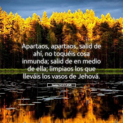 Picture 05 - Isaías 52:11 RVA - Apartaos, apartaos, salid de ahí, no toquéis - Bible Verse Picture