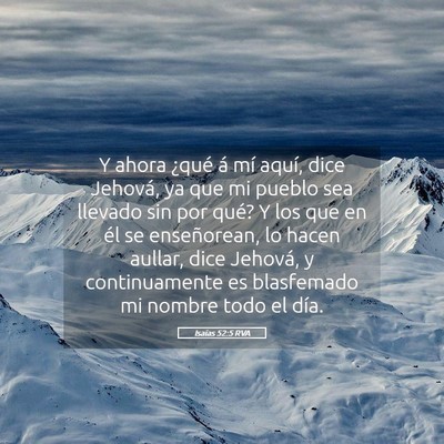 Picture 05 - Isaías 52:5 RVA - Y ahora ¿qué á mí aquí, dice Jehová, ya que - Bible Verse Picture