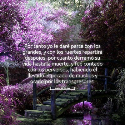 Picture 05 - Isaías 53:12 RVA - Por tanto yo le daré parte con los grandes, y - Bible Verse Picture