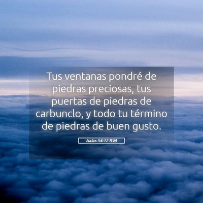 Picture 05 - Isaías 54:12 RVA - Tus ventanas pondré de piedras preciosas, tus - Bible Verse Picture