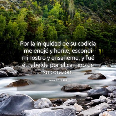 Picture 05 - Isaías 57:17 RVA - Por la iniquidad de su codicia me enojé y - Bible Verse Picture