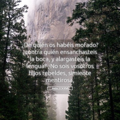 Picture 05 - Isaías 57:4 RVA - ¿De quién os habéis mofado? ¿contra quién - Bible Verse Picture