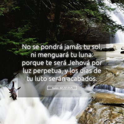 Picture 05 - Isaías 60:20 RVA - No se pondrá jamás tu sol, ni menguará tu - Bible Verse Picture