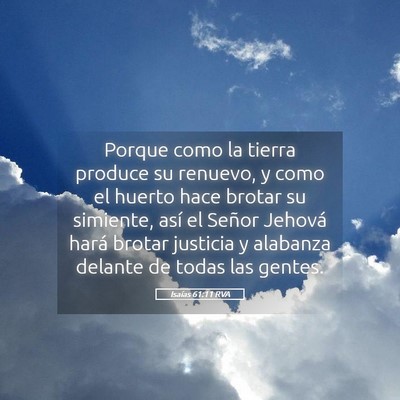 Picture 05 - Isaías 61:11 RVA - Porque como la tierra produce su renuevo, y como - Bible Verse Picture