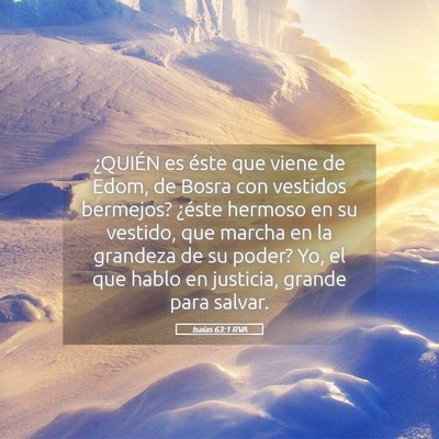 Picture 05 - Isaías 63:1 RVA - ¿QUIÉN es éste que viene de Edom, de Bosra con - Bible Verse Picture