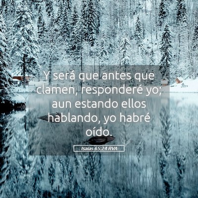 Picture 05 - Isaías 65:24 RVA - Y será que antes que clamen, responderé yo; aun - Bible Verse Picture