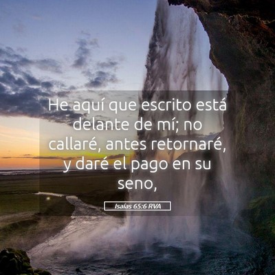 Picture 05 - Isaías 65:6 RVA - He aquí que escrito está delante de mí; no - Bible Verse Picture