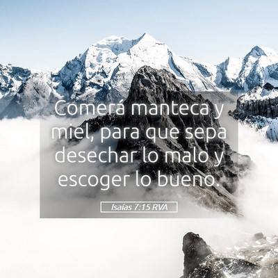 Picture 05 - Isaías 7:15 RVA - Comerá manteca y miel, para que sepa desechar lo - Bible Verse Picture