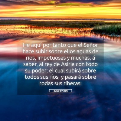 Picture 05 - Isaías 8:7 RVA - He aquí por tanto que el Señor hace subir sobre - Bible Verse Picture