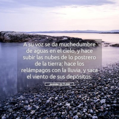 Picture 05 - Jeremías 10:13 RVA - A su voz se da muchedumbre de aguas en el cielo, - Bible Verse Picture