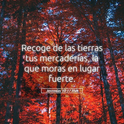 Picture 05 - Jeremías 10:17 RVA - Recoge de las tierras tus mercaderías, la que - Bible Verse Picture