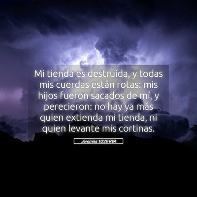 Picture 05 - Jeremías 10:20 RVA - Mi tienda es destruída, y todas mis cuerdas - Bible Verse Picture