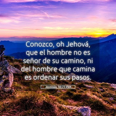 Picture 05 - Jeremías 10:23 RVA - Conozco, oh Jehová, que el hombre no es señor - Bible Verse Picture