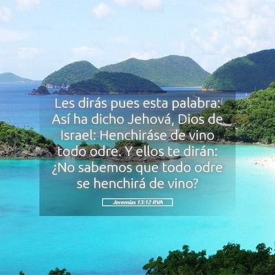 Picture 05 - Jeremías 13:12 RVA - Les dirás pues esta palabra: Así ha dicho - Bible Verse Picture