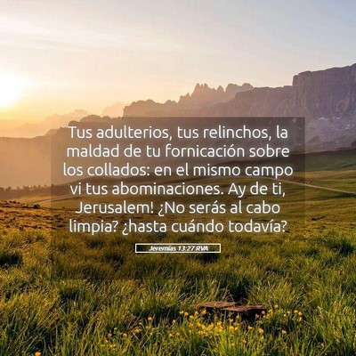 Picture 05 - Jeremías 13:27 RVA - Tus adulterios, tus relinchos, la maldad de tu - Bible Verse Picture