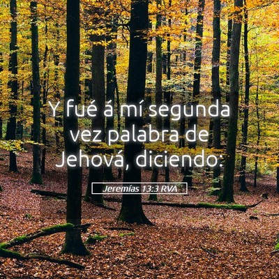 Picture 05 - Jeremías 13:3 RVA - Y fué á mí segunda vez palabra de Jehová, - Bible Verse Picture