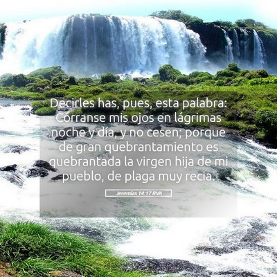 Picture 05 - Jeremías 14:17 RVA - Decirles has, pues, esta palabra: Córranse mis - Bible Verse Picture