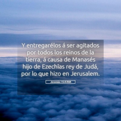 Picture 05 - Jeremías 15:4 RVA - Y entregarélos á ser agitados por todos los - Bible Verse Picture