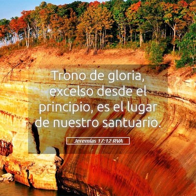 Picture 05 - Jeremías 17:12 RVA - Trono de gloria, excelso desde el principio, es - Bible Verse Picture