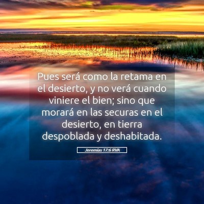 Picture 05 - Jeremías 17:6 RVA - Pues será como la retama en el desierto, y no - Bible Verse Picture