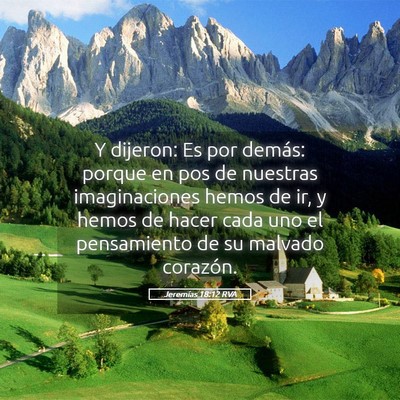 Picture 05 - Jeremías 18:12 RVA - Y dijeron: Es por demás: porque en pos de - Bible Verse Picture