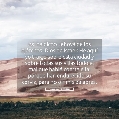 Picture 05 - Jeremías 19:15 RVA - Así ha dicho Jehová de los ejércitos, Dios de - Bible Verse Picture