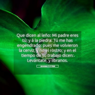 Picture 05 - Jeremías 2:27 RVA - Que dicen al leño: Mi padre eres tú; y á la - Bible Verse Picture