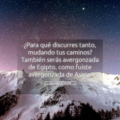 Picture 05 - Jeremías 2:36 RVA - ¿Para qué discurres tanto, mudando tus caminos? - Bible Verse Picture