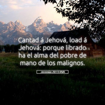 Picture 05 - Jeremías 20:13 RVA - Cantad á Jehová, load á Jehová: porque - Bible Verse Picture