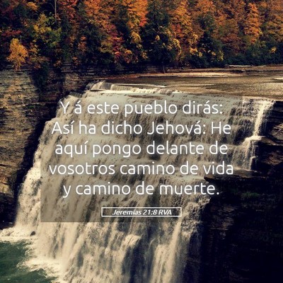 Picture 05 - Jeremías 21:8 RVA - Y á este pueblo dirás: Así ha dicho Jehová: - Bible Verse Picture