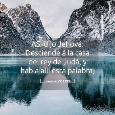 Picture 05 - Jeremías 22:1 RVA - ASI dijo Jehová: Desciende á la casa del rey de - Bible Verse Picture