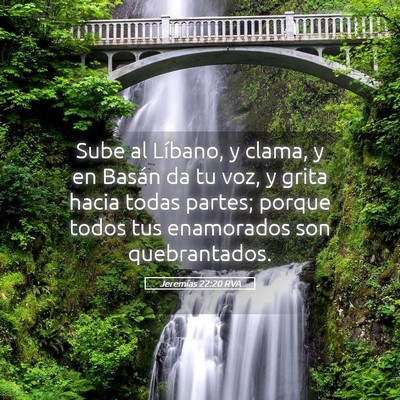 Picture 05 - Jeremías 22:20 RVA - Sube al Líbano, y clama, y en Basán da tu voz, - Bible Verse Picture
