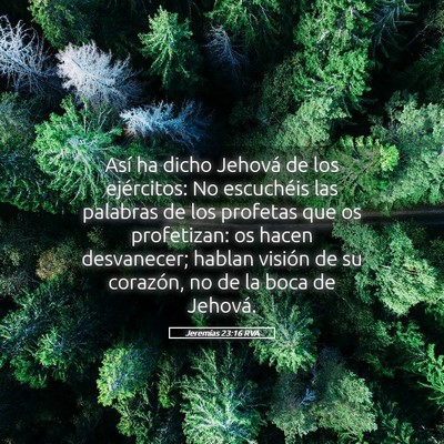 Picture 05 - Jeremías 23:16 RVA - Así ha dicho Jehová de los ejércitos: No - Bible Verse Picture