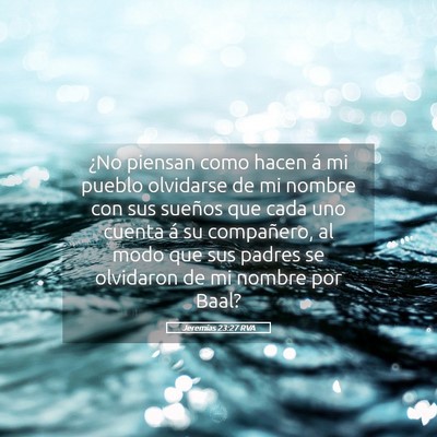 Picture 05 - Jeremías 23:27 RVA - ¿No piensan como hacen á mi pueblo olvidarse de - Bible Verse Picture