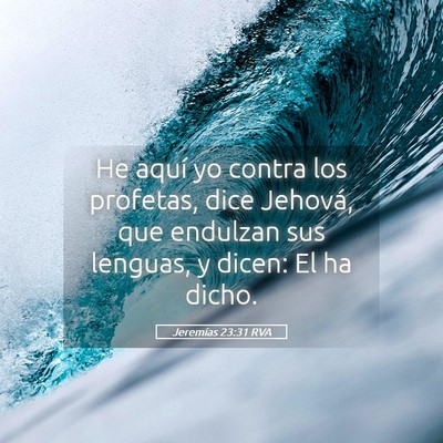 Picture 05 - Jeremías 23:31 RVA - He aquí yo contra los profetas, dice Jehová, - Bible Verse Picture
