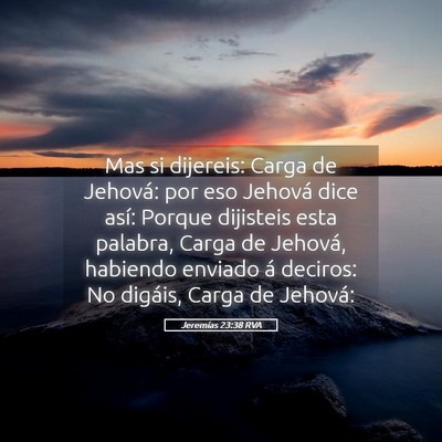 Picture 05 - Jeremías 23:38 RVA - Mas si dijereis: Carga de Jehová: por eso - Bible Verse Picture
