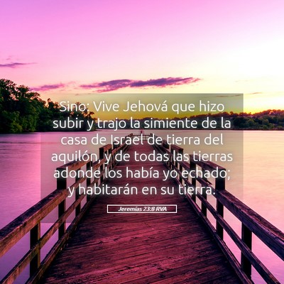 Picture 05 - Jeremías 23:8 RVA - Sino: Vive Jehová que hizo subir y trajo la - Bible Verse Picture