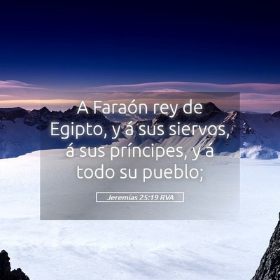 Picture 05 - Jeremías 25:19 RVA - A Faraón rey de Egipto, y á sus siervos, á sus - Bible Verse Picture