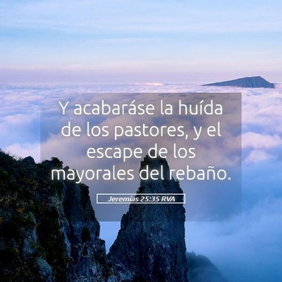 Picture 05 - Jeremías 25:35 RVA - Y acabaráse la huída de los pastores, y el - Bible Verse Picture