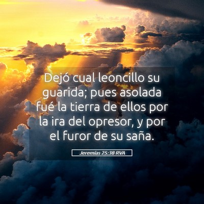 Picture 05 - Jeremías 25:38 RVA - Dejó cual leoncillo su guarida; pues asolada - Bible Verse Picture