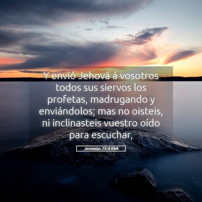 Picture 05 - Jeremías 25:4 RVA - Y envió Jehová á vosotros todos sus siervos - Bible Verse Picture
